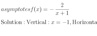 The asymptotes of f(x)=-2/(x+1) is Vertical: x=-1,Horizontal: y=0